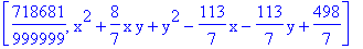 [718681/999999, x^2+8/7*x*y+y^2-113/7*x-113/7*y+498/7]
